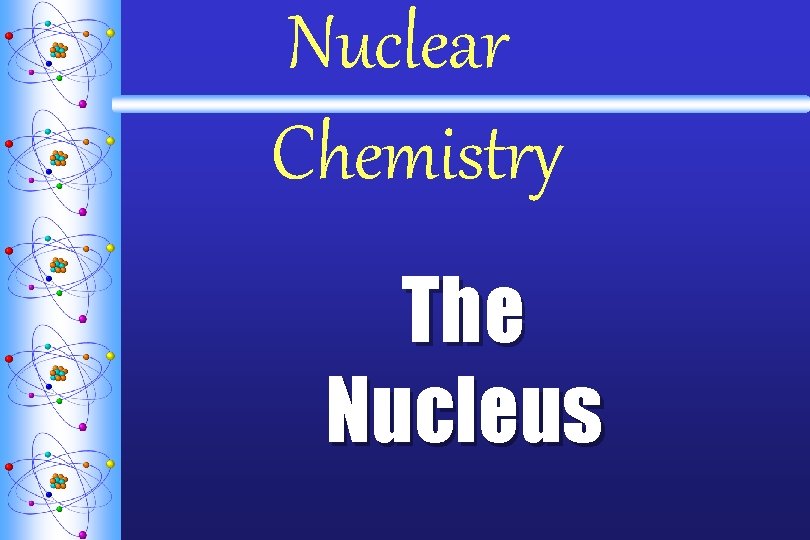 Nuclear Chemistry The Nucleus 