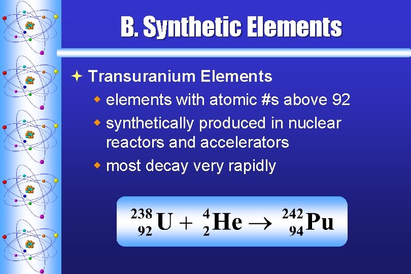 B. Synthetic Elements ª Transuranium Elements w elements with atomic #s above 92 w