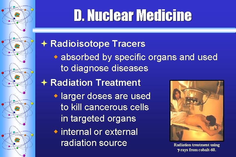 D. Nuclear Medicine ª Radioisotope Tracers w absorbed by specific organs and used to