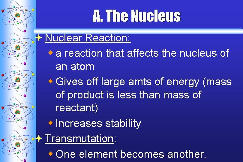 A. The Nucleus ª Nuclear Reaction: w a reaction that affects the nucleus of A. The Nucleus ª Nuclear Reaction: w a reaction that affects the nucleus of