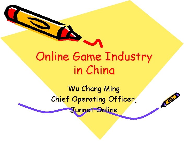 Online Game Industry in China Wu Chang Ming Chief Operating Officer, Junnet Online 