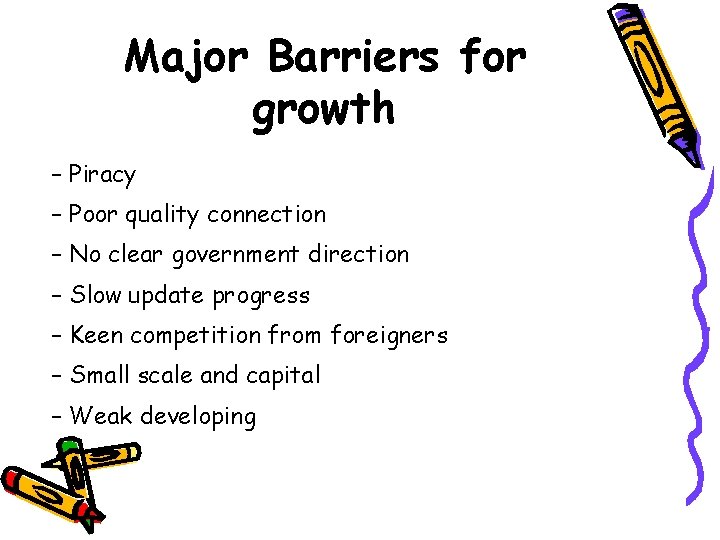 Major Barriers for growth – Piracy – Poor quality connection – No clear government