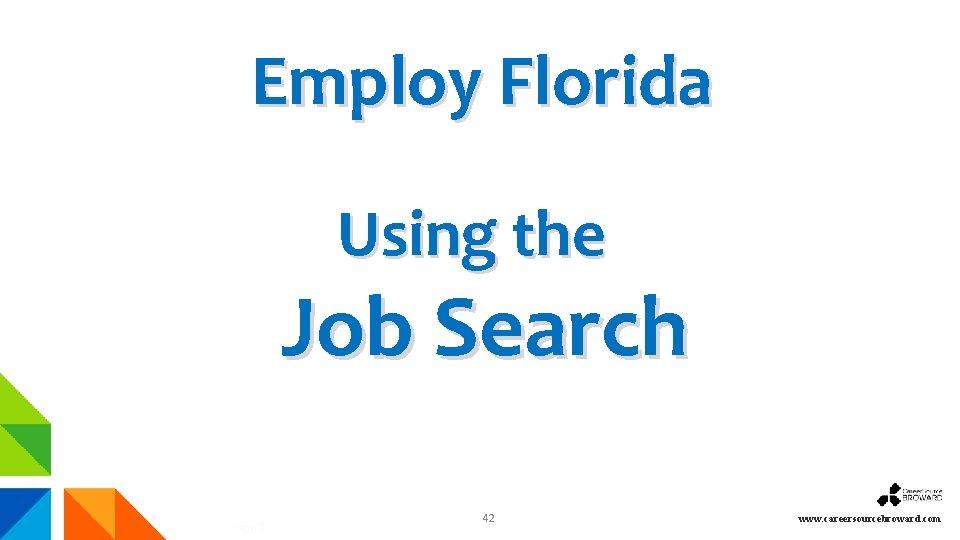 Employ Florida Using the Job Search Page 2 42 www. careersourcebroward. com 