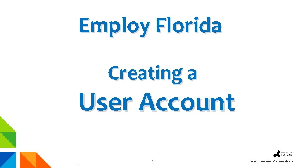 Employ Florida Creating a User Account Page 2 5 www. careersourcebroward. com 
