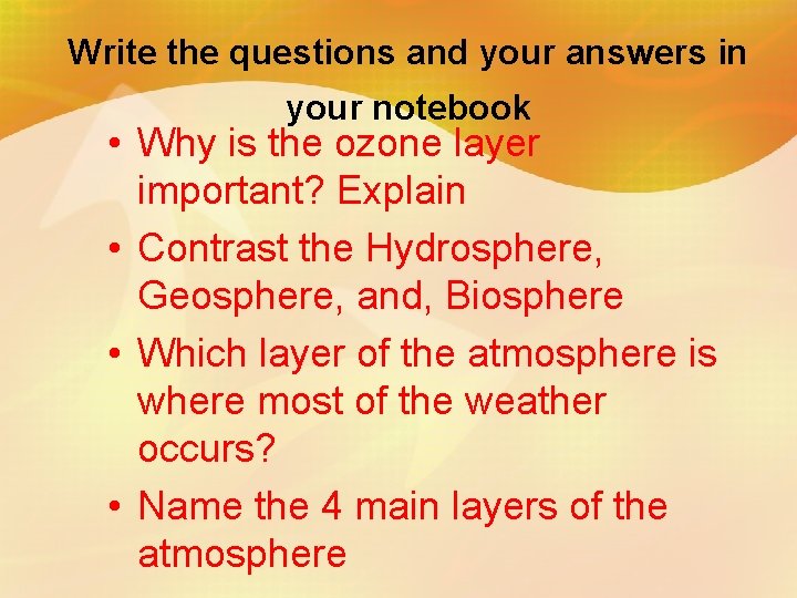 Write the questions and your answers in your notebook • Why is the ozone