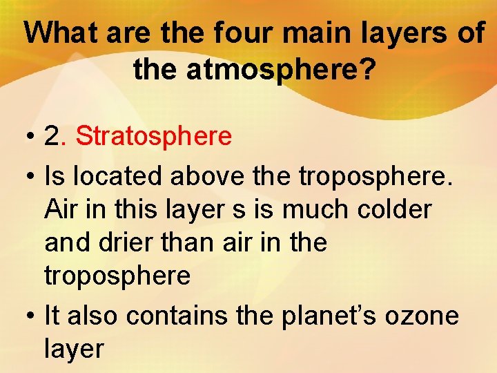 What are the four main layers of the atmosphere? • 2. Stratosphere • Is