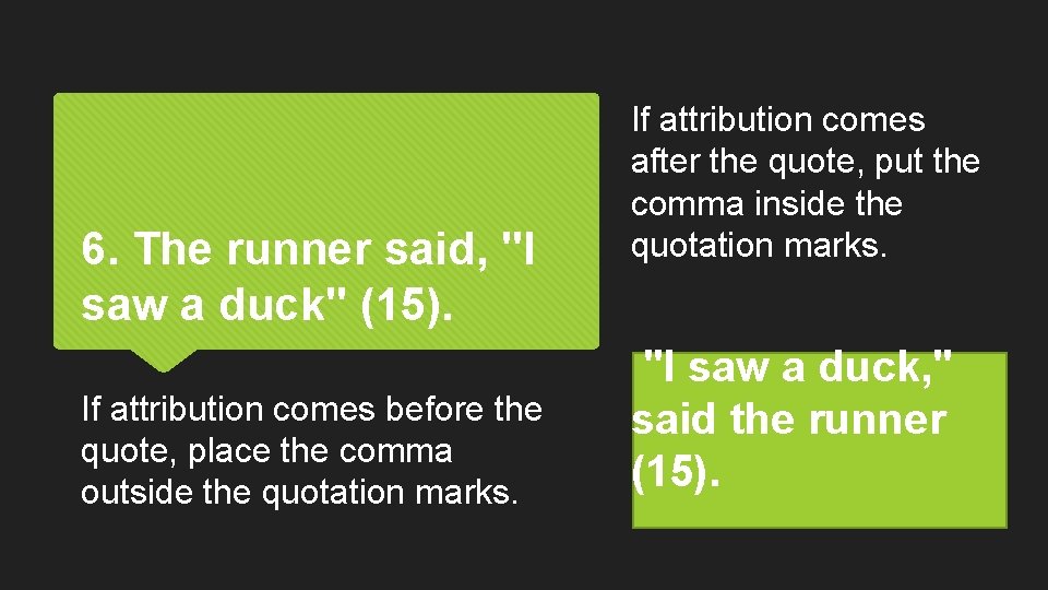 6. The runner said, "I saw a duck" (15). If attribution comes before the