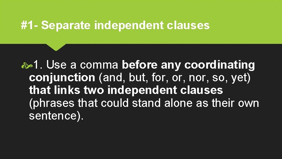 #1 - Separate independent clauses 1. Use a comma before any coordinating conjunction (and,