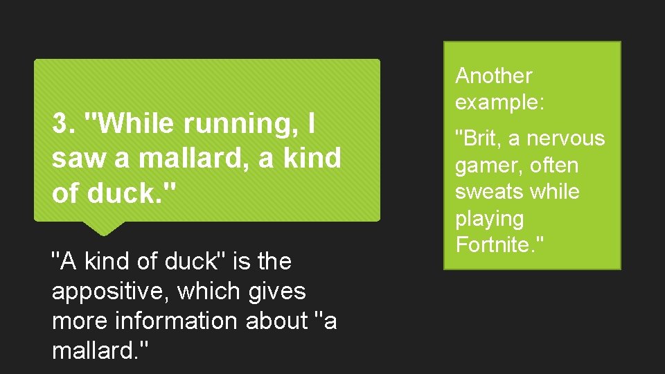 3. "While running, I saw a mallard, a kind of duck. " "A kind
