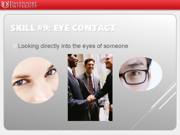 SKILL #9: EYE CONTACT Looking directly into the eyes of someone 