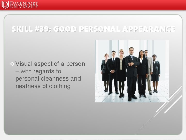 SKILL #39: GOOD PERSONAL APPEARANCE Visual aspect of a person – with regards to