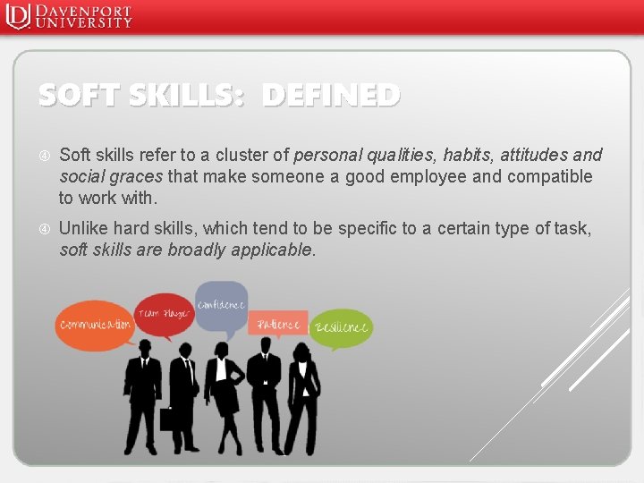 SOFT SKILLS: DEFINED Soft skills refer to a cluster of personal qualities, habits, attitudes