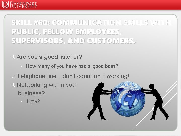 SKILL #60: COMMUNICATION SKILLS WITH PUBLIC, FELLOW EMPLOYEES, SUPERVISORS, AND CUSTOMERS. Are • you