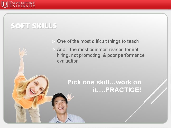 SOFT SKILLS One of the most difficult things to teach And…the most common reason