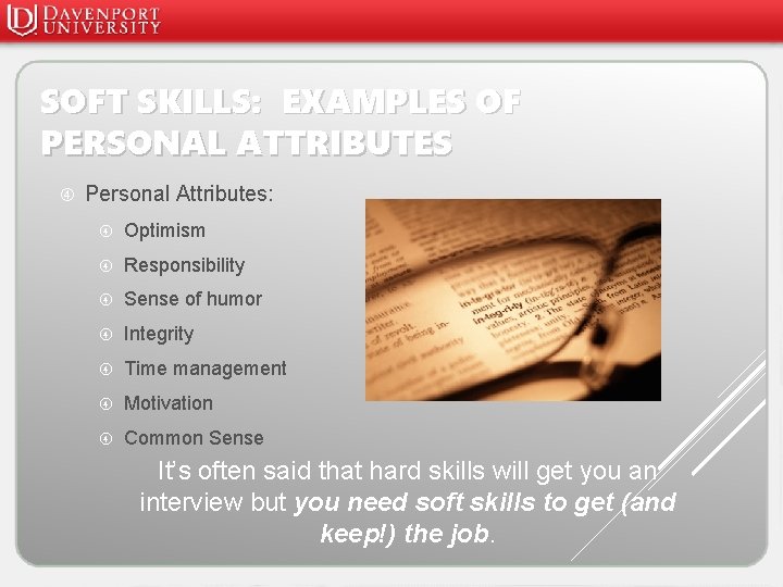 SOFT SKILLS: EXAMPLES OF PERSONAL ATTRIBUTES Personal Attributes: Optimism Responsibility Sense of humor Integrity