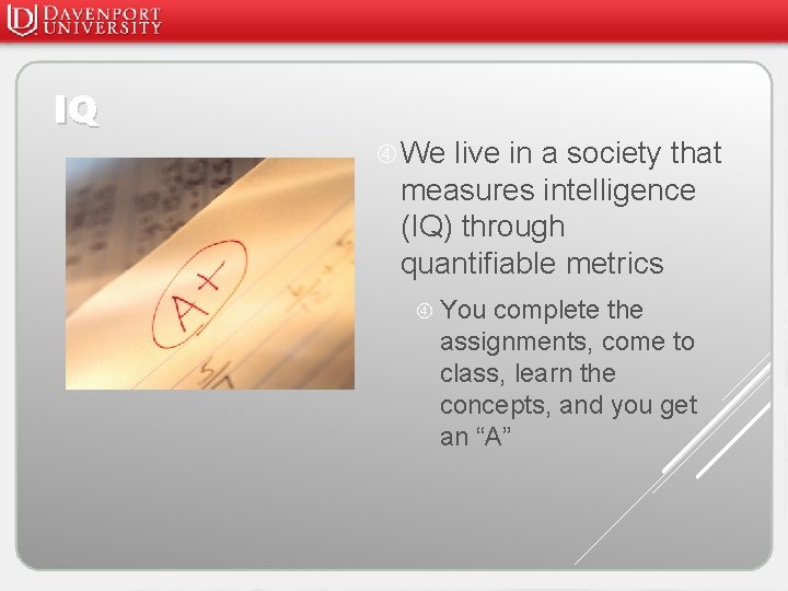 IQ We live in a society that measures intelligence (IQ) through quantifiable metrics You