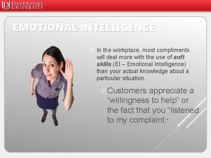 EMOTIONAL INTELLIGENCE In the workplace, most compliments will deal more with the use of