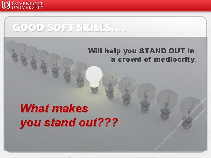 GOOD SOFT SKILLS…. Will help you STAND OUT in a crowd of mediocrity. What