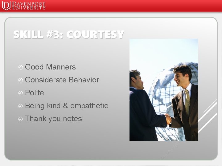 SKILL #3: COURTESY Good Manners Considerate Behavior Polite Being kind & empathetic Thank you