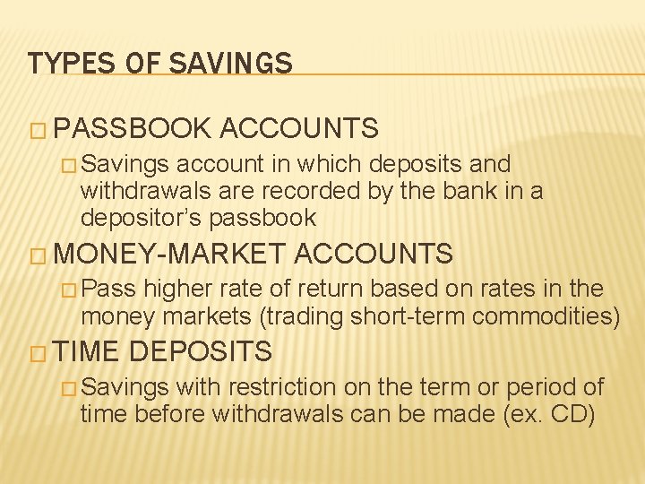 TYPES OF SAVINGS � PASSBOOK ACCOUNTS � Savings account in which deposits and withdrawals TYPES OF SAVINGS � PASSBOOK ACCOUNTS � Savings account in which deposits and withdrawals