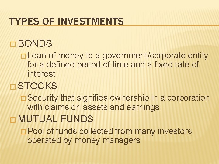 TYPES OF INVESTMENTS � BONDS � Loan of money to a government/corporate entity for TYPES OF INVESTMENTS � BONDS � Loan of money to a government/corporate entity for