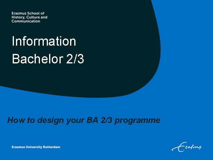 Information Bachelor 2/3 How to design your BA 2/3 programme 