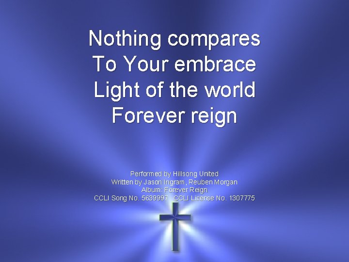 Nothing compares To Your embrace Light of the world Forever reign Performed by Hillsong