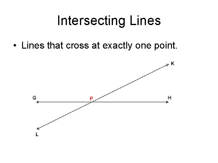 Intersecting Lines • Lines that cross at exactly one point. 