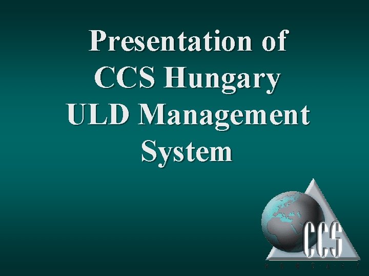 Presentation of CCS Hungary ULD Management System 