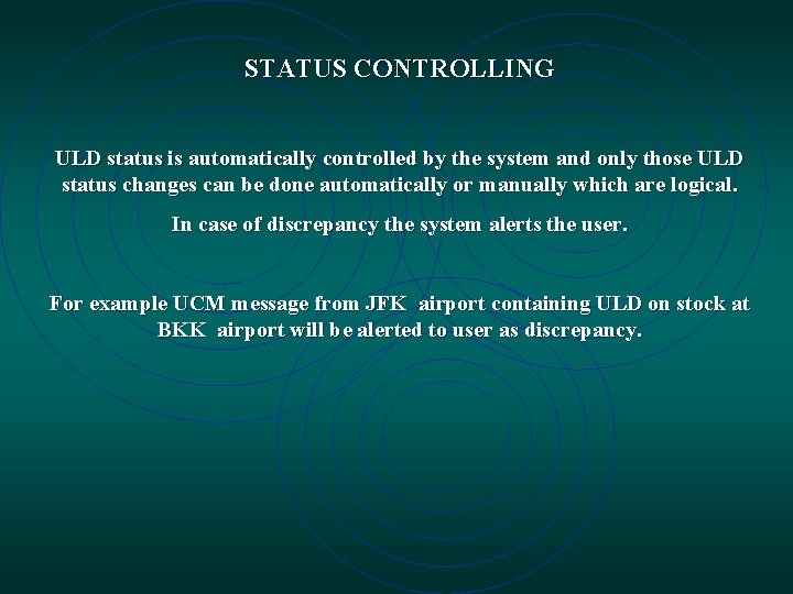 STATUS CONTROLLING ULD status is automatically controlled by the system and only those ULD