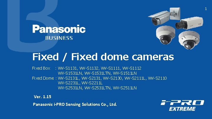 1 Fixed / Fixed dome cameras Fixed Box : WV-S 1131, WV-S 1132, WV-S