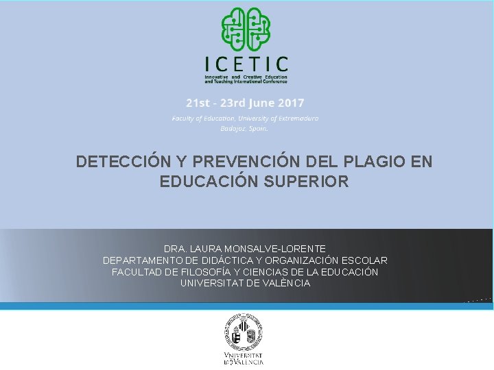 DETECCIÓN Y PREVENCIÓN DEL PLAGIO EN EDUCACIÓN SUPERIOR DRA. LAURA MONSALVE-LORENTE DEPARTAMENTO DE DIDÁCTICA