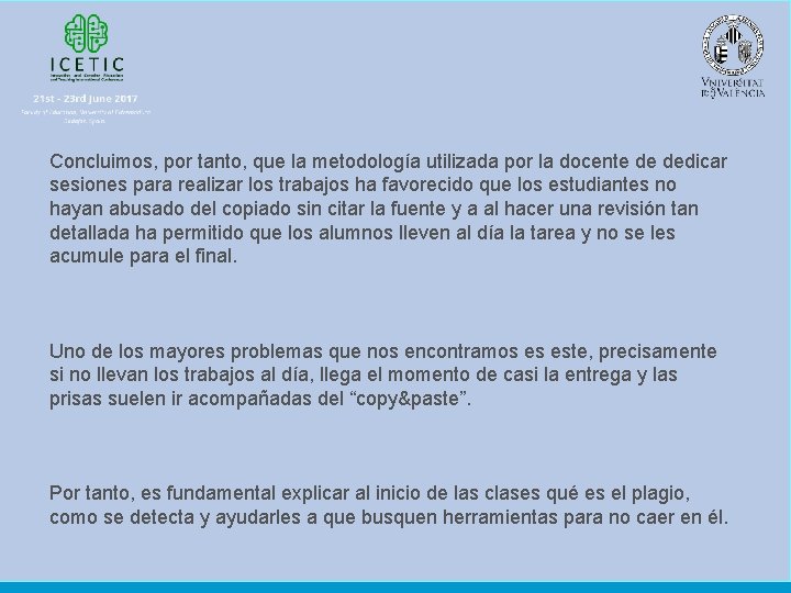 Concluimos, por tanto, que la metodología utilizada por la docente de dedicar sesiones para