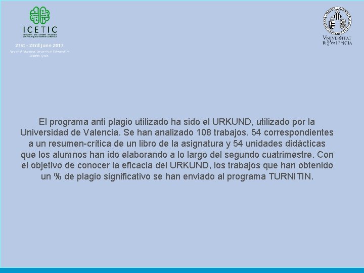 El programa anti plagio utilizado ha sido el URKUND, utilizado por la Universidad de