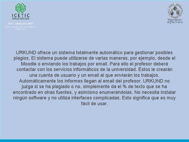 URKUND ofrece un sistema totalmente automático para gestionar posibles plagios. El sistema puede utilizarse