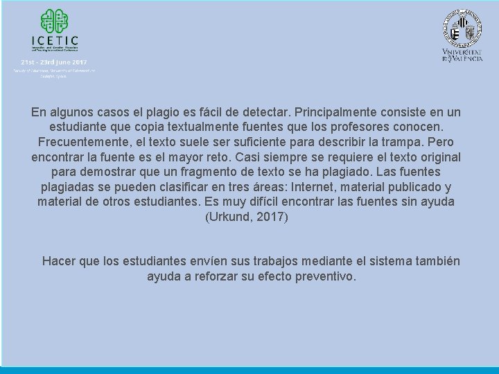 En algunos casos el plagio es fácil de detectar. Principalmente consiste en un estudiante