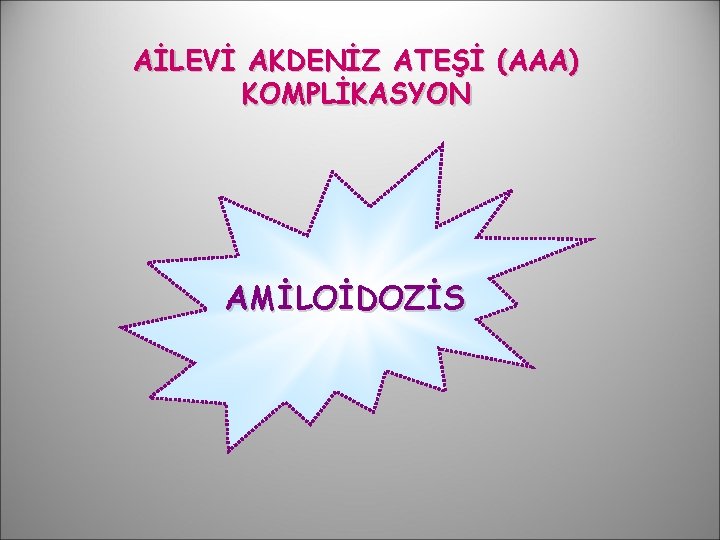 AİLEVİ AKDENİZ ATEŞİ (AAA) KOMPLİKASYON AMİLOİDOZİS 