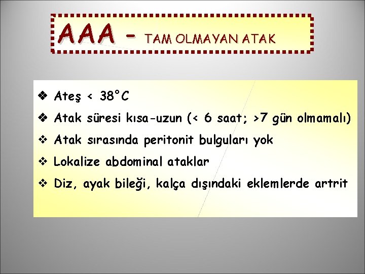 AAA - TAM OLMAYAN ATAK Ateş < 38°C Atak süresi kısa-uzun (< 6 saat;