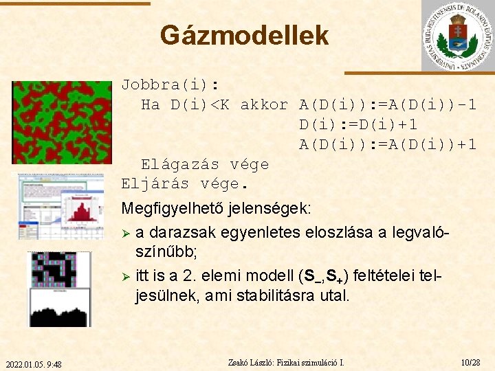 Gázmodellek ELTE Jobbra(i): Ha D(i)<K akkor A(D(i)): =A(D(i))-1 D(i): =D(i)+1 A(D(i)): =A(D(i))+1 Elágazás vége