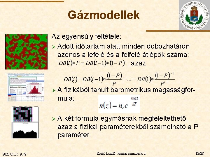 Gázmodellek Az egyensúly feltétele: Ø Adott időtartam alatt minden dobozhatáron azonos a lefelé és