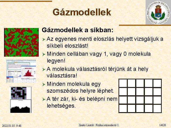 Gázmodellek a síkban: Az egyenes menti eloszlás helyett vizsgáljuk a síkbeli eloszlást! Ø Minden