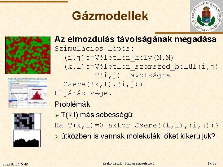 Gázmodellek Az elmozdulás távolságának megadása ELTE Szimulációs lépés: (i, j): =Véletlen_hely(N, M) (k, l):