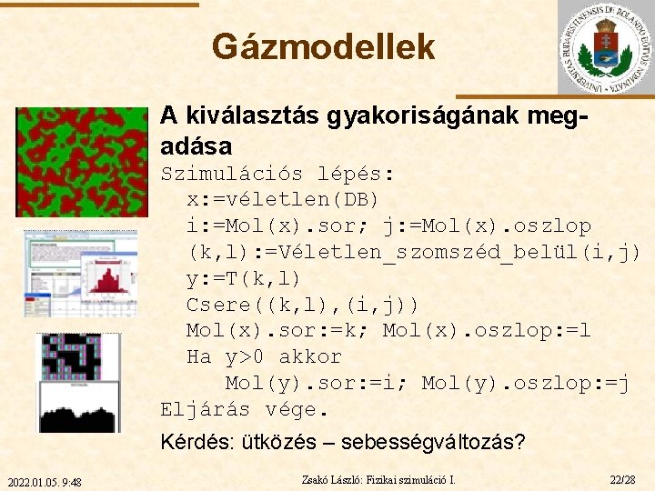 Gázmodellek A kiválasztás gyakoriságának megadása ELTE Szimulációs lépés: x: =véletlen(DB) i: =Mol(x). sor; j: