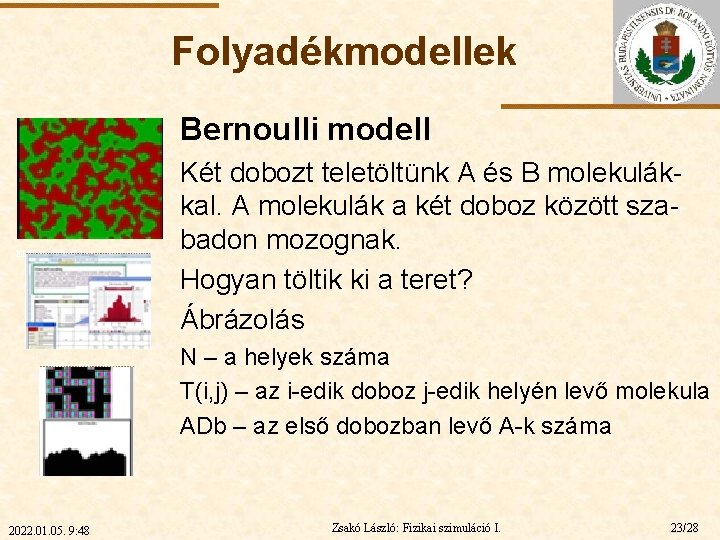 Folyadékmodellek Bernoulli modell ELTE Két dobozt teletöltünk A és B molekulákkal. A molekulák a