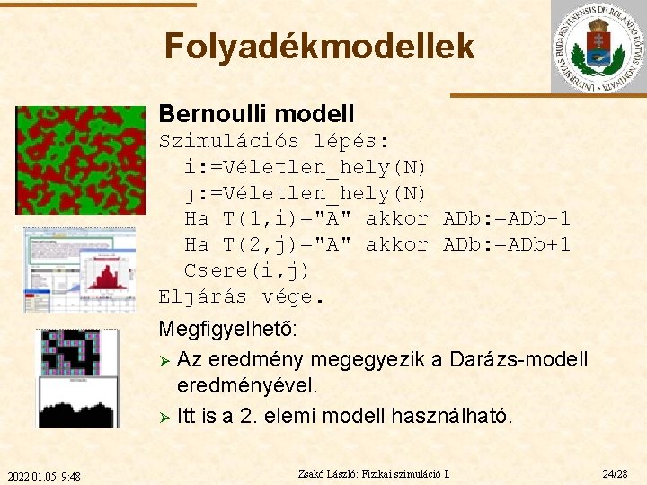 Folyadékmodellek Bernoulli modell ELTE Szimulációs lépés: i: =Véletlen_hely(N) j: =Véletlen_hely(N) Ha T(1, i)="A" akkor