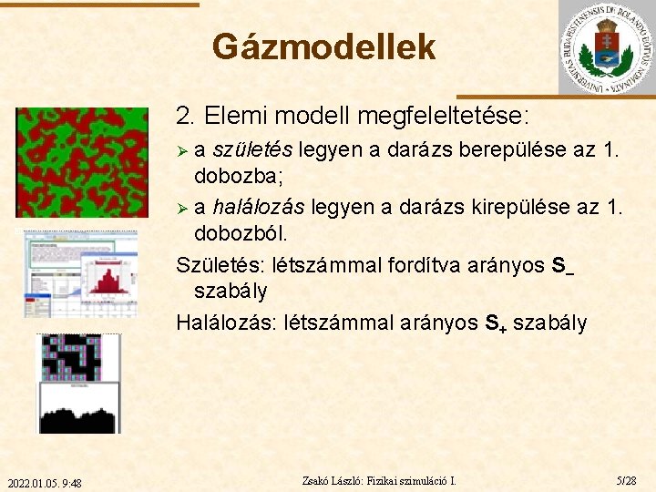 Gázmodellek 2. Elemi modell megfeleltetése: a születés legyen a darázs berepülése az 1. dobozba;