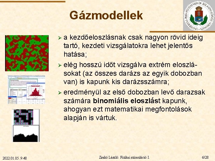 Gázmodellek a kezdőeloszlásnak csak nagyon rövid ideig tartó, kezdeti vizsgálatokra lehet jelentős hatása; Ø