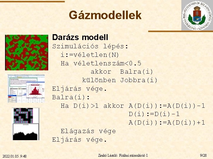 Gázmodellek Darázs modell ELTE 2022. 01. 05. 9: 48 Szimulációs lépés: i: =véletlen(N) Ha