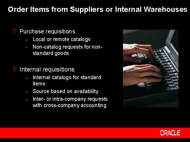 Order Items from Suppliers or Internal Warehouses Ÿ Purchase requisitions – – Local or