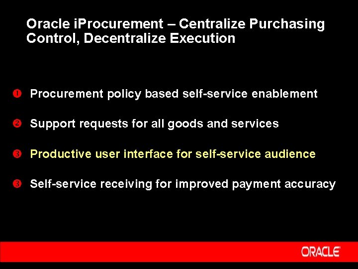 Oracle i. Procurement – Centralize Purchasing Control, Decentralize Execution Procurement policy based self-service enablement